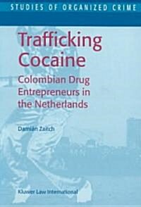 Trafficking Cocaine: Colombian Drug Entrepreneurs in the Netherlands (Paperback, 2002)