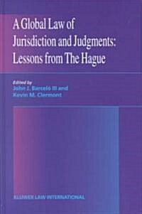 A Global Law of Jurisdiction and Judgement: Lessons from Hague: Lessons from Hague (Hardcover)