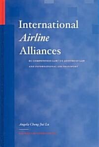 International Airline Alliances: EC Competition Law/Us Antitrust Law and International Air Transport: EC Competition Law/Us Antitrust Law and Internat (Hardcover, 2003)