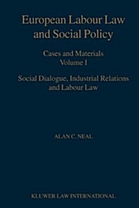 European Labour Law and Social Policy: Cases and Materials Vol I: Social Dialogue, Industrial Relations and Labour Law (Paperback, 2002)
