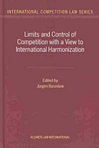 Limits and Control of Competition with a View to International Harmonization (Hardcover)