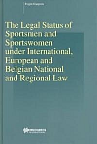 The Legal Status of Sportsmen and Sportswomen Under International, European and Belgian National and Regional Law (Hardcover, 2003)