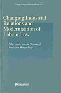 Changing Industrial Relations and Modernisation of Labour Law: Liber Amicorum in Honour of Professor Marco Biagi (Hardcover)