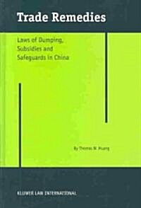 Trade Remedies: Law of Dumping, Subsidies and Safeguards in China (Hardcover)