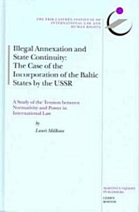 Illegal Annexation and State Continuity: The Case of the Incorporation of the Baltic States by the USSR (Hardcover)