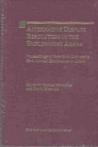 Alternate Dispute Resolution in the Employment Arena: Proceedings of New York University 53rd Annual Conference on Labor (Hardcover)