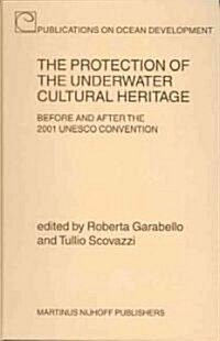 The Protection of the Underwater Cultural Heritage: Before and After the 2001 UNESCO Convention (Hardcover)