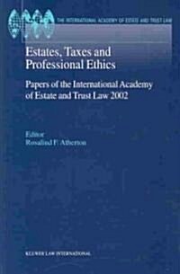 Estates, Taxes and Professional Ethics, Papers of the International Academy of Estate and Trust Laws (Hardcover)