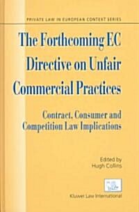 The Forthcoming EC Directive on Unfair Commercial Practices: Contract, Consumer and Competition Law Implications (Hardcover)