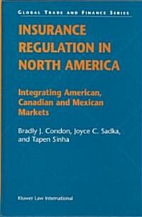 Insurance Regulation in North America: Integrating American, Canadian and Mexican Markets (Hardcover)