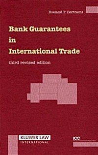 Bank Guarantees in International Trade: The Law and Practice of Independent (First Demand) Guarantees and Standby Letters of Credit in Civil Law and C (Hardcover, 3rd, Revised)