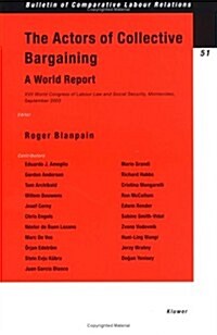 The Actors of Collective Bargaining a World Report: XVII World Congress of Labour Law and Social Security, Montevideo, September 2003 (Paperback)