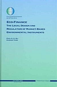 Eco-Finance: The Legal Design and Regulation of Market-Based Environmental Instruments (Hardcover)