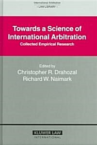 Towards a Science of International Arbitration: Collected Empirical Research: Collected Empirical Research (Hardcover)
