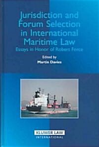 Jurisdiction and Forum Selection in International Maritime Law: Essays in Honor of Robert Force (Hardcover)