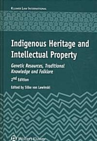 Indigenous Heritage and Intellectual Property: Genetic Resources, Traditional Knowledge and Folklore (Hardcover, 2, Revised)