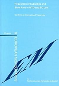 Regulation of Subsidies and State Aids in WTO and EC Law: Conflicts in International Trade Law (Hardcover)