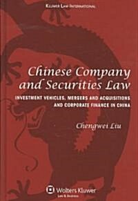 Chinese Company and Securities Law: Investment Vehicles, Mergers and Acquisitions and Corporate Finance in China (Hardcover)