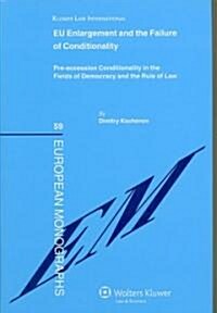 EU Enlargement and the Failure of Conditionality: Pre-Accession Conditionality in the Fielfds of Democracy and the Rule of Law (Hardcover)