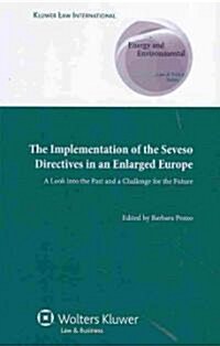 The Implementation of the Seveso Directives in an Enlarged Europe: A Look Into the Past and a Challenge for the Future (Hardcover)