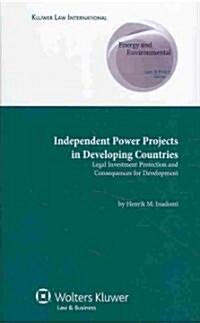Independent Power Projects in Developing Countries: Legal Investment Protection and Consequences for Development (Hardcover)