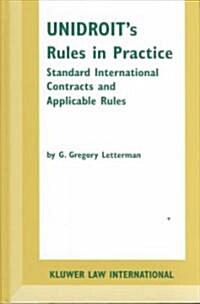 Unidroits Rules in Practice: Standard International Contracts and Applicable Rules (Hardcover)