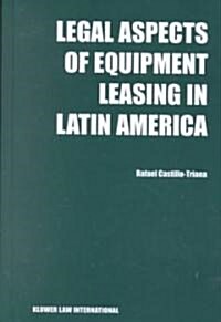 Legal Aspects of Equipment Leasing in Latin America: A Financial Tool for Business in Latin America (Hardcover)