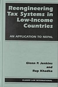 Reengineering Tax Systems in Low-Income Countries: An Application to Nepal (Hardcover)
