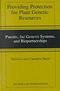 Providing Protection for Plant Genetic Resources: Patents, sui generis Systems and Biopartnerships (Hardcover)