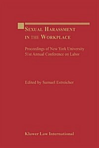 Sexual Harassment in the Workplace: Proceedings of New York University 51st Annual Conference on Labor                                                 (Paperback)