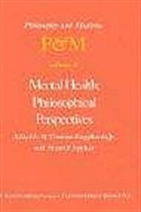 Mental Health: Philosophical Perspectives: Proceedings of the Fourth Trans-Disciplinary Symposium on Philosophy and Medicine Held at Galveston, Texas, (Hardcover, 1978)