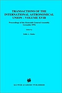 Transactions of the International Astronomical Union: Proceedings of the Sixteenth General Assembly Grenoble 1976 (Hardcover, 1977)