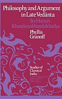 Philosophy and Argument in Late Vedānta: Śrī Harṣas Khaṇḍanakhaṇḍakhādya (Hardcover, 1978)