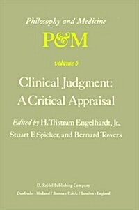 Clinical Judgment: A Critical Appraisal: Proceedings of the Fifth Trans-Disciplinary Symposium on Philosophy and Medicine Held at Los Angeles, Califor (Hardcover, 1979)