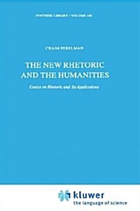 The New Rhetoric and the Humanities: Essays on Rhetoric and Its Applications (Hardcover, 1979)