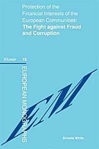 Protection of the Financial Interests of the European Communities: The Fight Against Fraud and Corruption: The Fight Against Fraud and Corruption (Paperback)
