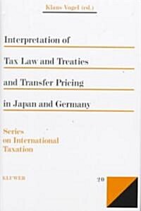 Interpretation of Tax Law and Treaties and Transfer Pricing in Japan and Germany (Hardcover)