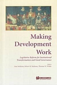 Making Development Work: Legislative Reform for Institutional Transformation and Good Governance (Hardcover)