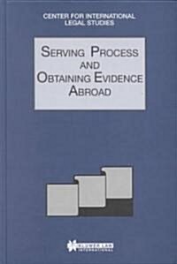 Serving Process and Obtaining Evidence Abroad: Serving Process and Obtaining Evidence Abroad (Hardcover)