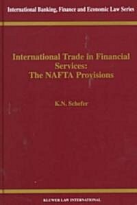 International Trade in Financial Services: The NAFTA Provisions: The NAFTA Provisions (Hardcover)