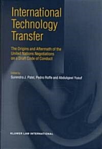 International Technology Transfer: The Origins and Aftermath of the United Nations Negotiataions on a Draft Code of Conduct (Hardcover)