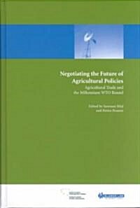 Negotiating the Future of Agricultural Polices: Agricultural Trade and the Millennium Wto Round (Hardcover)