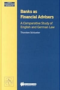 Banks as Financial Advisers: A Comparative Study of English and German Law (Hardcover)