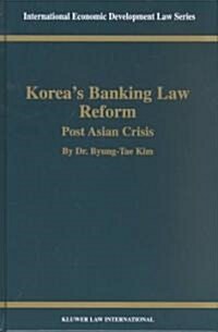 Koreas Banking Law Reform: Post Asian Crisis: Post Asian Crisis (Hardcover)