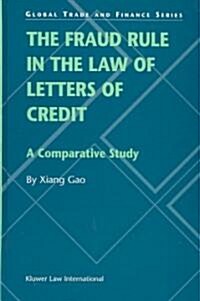 The Fraud Rule in the Law of Letters of Credit: A Comparative Study: A Comparative Study (Hardcover)