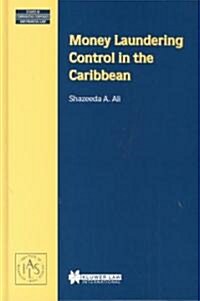 Money Laundering Control in the Caribbean (Series: Studies in Commparative Corporate and Financial Law Volume 16) (Hardcover)