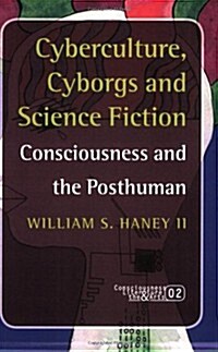 Cyberculture, Cyborgs and Science Fiction: Consciousness and the Posthuman (Paperback)