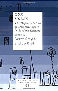 Our House: The Representation of Domestic Space in Modern Culture (Paperback)