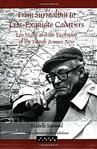 From Surrealism to Less-Exquisite Cadavers: Leo Malet and the Evolution of the French Roman Noir (Paperback)