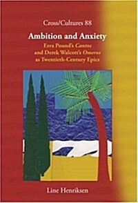 Ambition and Anxiety: Ezra Pounds Cantos and Derek Walcotts Omeros as Twentieth-Century Epics (Hardcover)